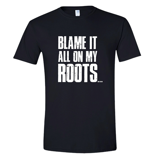 Blame It All On My Roots (Under Construction) Tee
